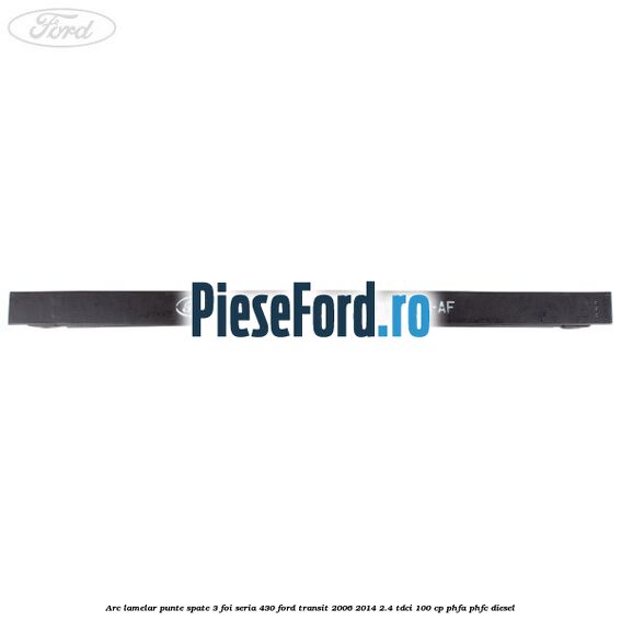 Arc lamelar punte spate 3 foi seria 430 Ford Transit 2006-2014 2.4 TDCi 100 cp PHFA, PHFC diesel