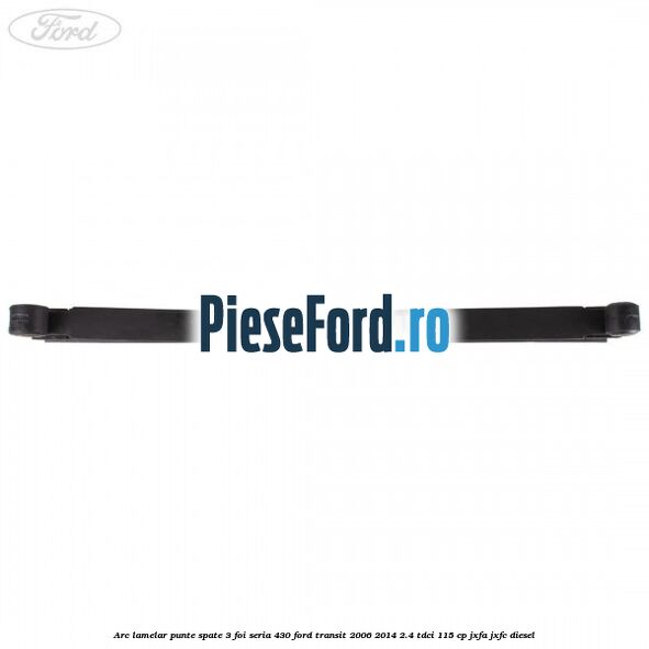 Arc lamelar punte spate 3 foi seria 430 Ford Transit 2006-2014 2.4 TDCi 115 cp JXFA, JXFC diesel