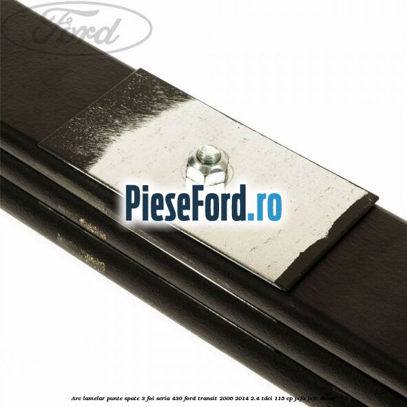 Arc lamelar punte spate 3 foi seria 430 Ford Transit 2006-2014 2.4 TDCi 115 cp JXFA, JXFC diesel