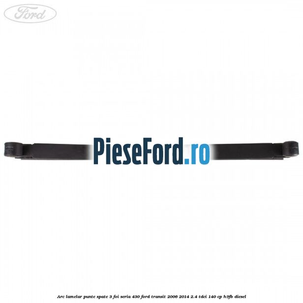 Arc lamelar punte spate 3 foi seria 430 Ford Transit 2006-2014 2.4 TDCi 140 cp H9FB diesel