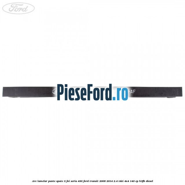 Arc lamelar punte spate 3 foi seria 430 Ford Transit 2006-2014 2.4 TDCi 4x4 140 cp H9FB diesel