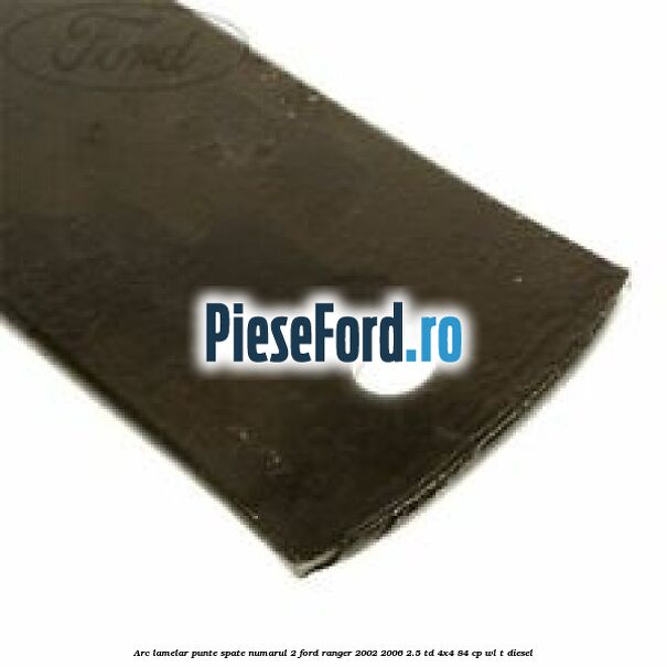 Arc lamelar punte spate numarul 2 Ford Ranger 2002-2006 2.5 TD 4x4 84 cp WL-T diesel