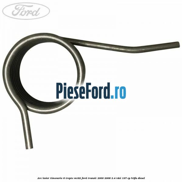 Arc levier timonerie 6 trepte MT82 Ford Transit 2000-2006 2.4 TDCi 137 cp Arc levier timonerie 6 trepte MT82 Ford Transit 2000-2006 2.4 TDCi 137 cp H9FA diesel