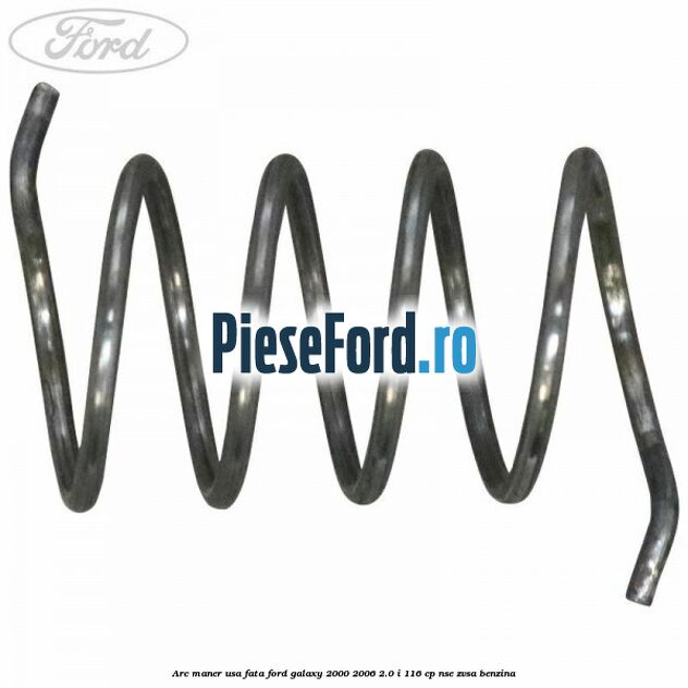 Arc maner usa fata Ford Galaxy 2000-2006 2.0 i 116 cp NSE, ZVSA benzina