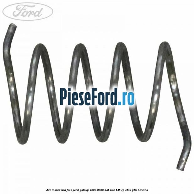 Arc maner usa fata Ford Galaxy 2000-2006 2.3 4x4 145 cp E5SA, Y5B benzina