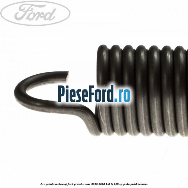 Arc pedala ambreiaj Ford Grand C-Max 2016-2020 1.6 Ti 125 cp PNDA, PNDD benzina