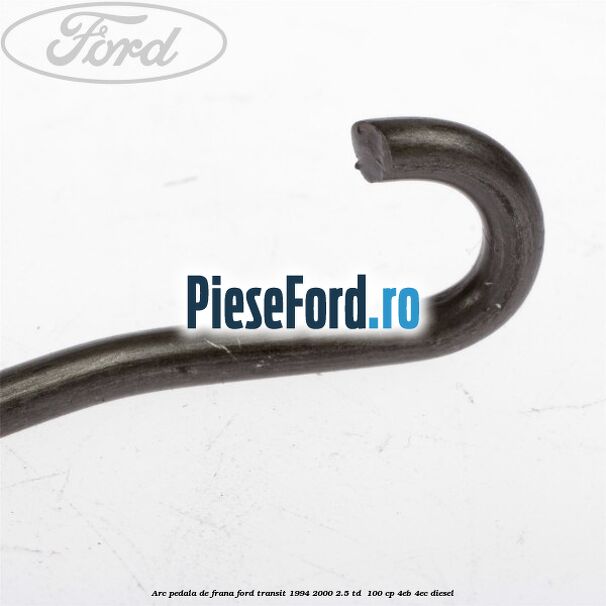 Arc pedala de frana Ford Transit 1994-2000 2.5 TD  100 cp 4EB, 4EC diesel