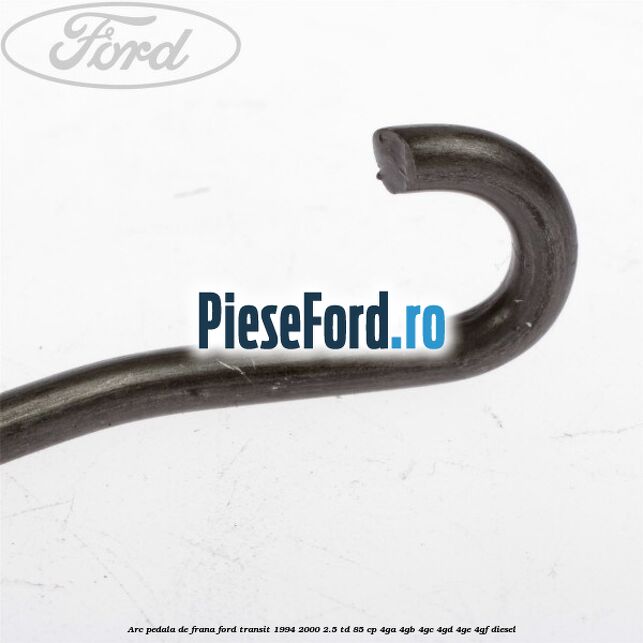Arc pedala de frana Ford Transit 1994-2000 2.5 TD 85 cp Arc pedala de frana Ford Transit 1994-2000 2.5 TD 85 cp 4GA, 4GB, 4GC, 4GD, 4GE, 4GF diesel