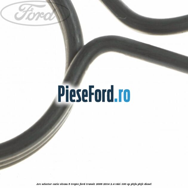 Arc selector cutie viteza 5 trepte Ford Transit 2006-2014 2.4 TDCi 100 cp PHFA, PHFC diesel