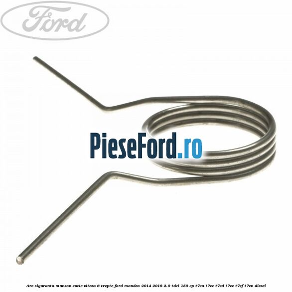 Arc siguranta manson cutie viteza 6 trepte Ford Mondeo 2014-2018 2.0 TDCi 150 cp Arc siguranta manson cutie viteza 6 trepte Ford Mondeo 2014-2018 2.0 TDCi 150 cp T7CA, T7CC, T7CD, T7CE, T7CF, T7CN diesel
