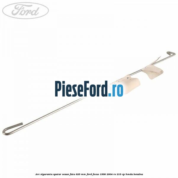 Arc siguranta spatar scaun fata 825 mm Ford Focus 1998-2004 RS 215 cp Arc siguranta spatar scaun fata 825 mm Ford Focus 1998-2004 RS 215 cp HMDA benzina