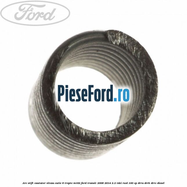 Arc stift cautator viteza cutie 6 trepte MT82 Ford Transit 2006-2014 2.2 TDCi RWD 100 cp DRRA, DRRB, DRRC diesel