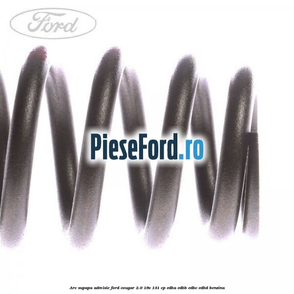 Arc supapa, admisie Ford Cougar 2.0 16V 131 cp EDBA, EDBB, EDBC, EDBD benzina