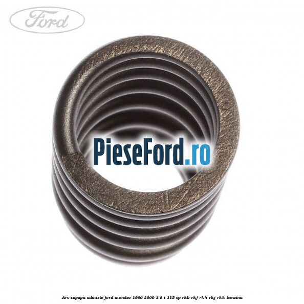 Arc supapa, admisie Ford Mondeo 1996-2000 1.8 i 115 cp RKB, RKF, RKH, RKJ, RKK benzina