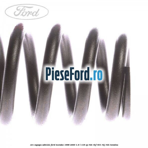 Arc supapa, admisie Ford Mondeo 1996-2000 1.8 i 115 cp RKB, RKF, RKH, RKJ, RKK benzina
