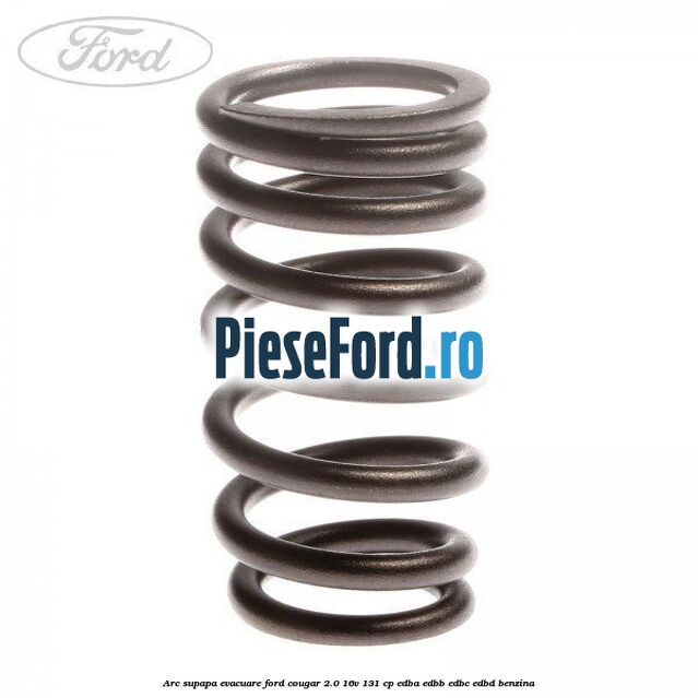Arc supapa, evacuare Ford Cougar 2.0 16V 131 cp EDBA, EDBB, EDBC, EDBD benzina