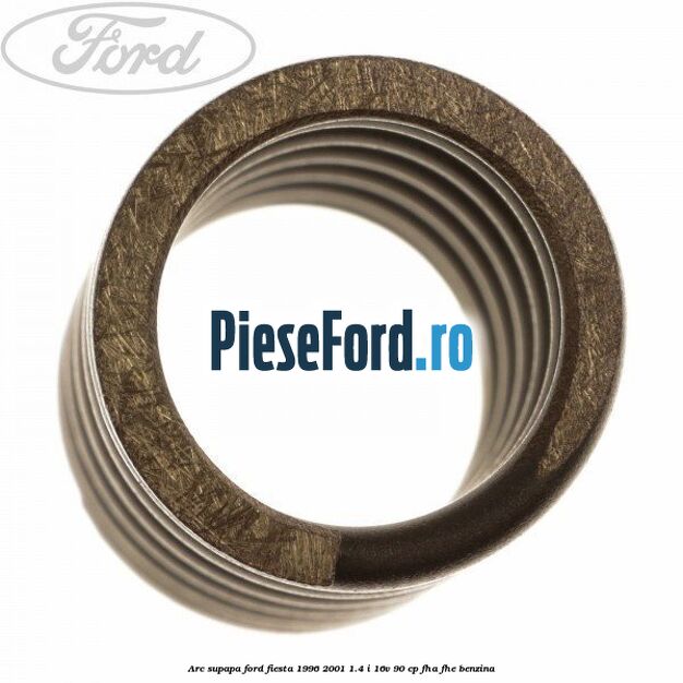 Arc supapa Ford Fiesta 1996-2001 1.4 i 16V 90 cp FHA, FHE benzina
