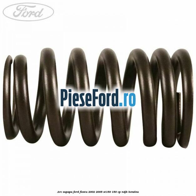 Arc supapa Ford Fiesta 2002-2005 ST150 150 cp N4JB benzina