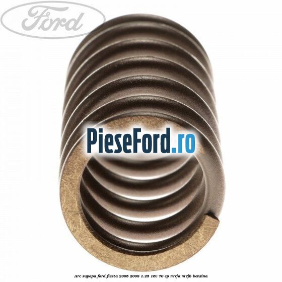 Arc supapa Ford Fiesta 2005-2008 1.25 16V 70 cp Arc supapa Ford Fiesta 2005-2008 1.25 16V 70 cp M7JA, M7JB benzina