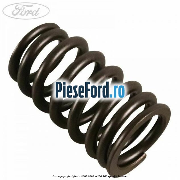 Arc supapa Ford Fiesta 2005-2008 ST150 150 cp N4JB benzina