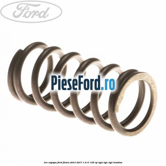 Arc supapa Ford Fiesta 2013-2017 1.6 Ti 105 cp IQJA, IQJC, IQJE benzina