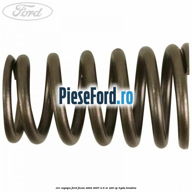 Arc supapa Ford Focus 2004-2007 2.5 ST 225 cp Arc supapa Ford Focus 2004-2007 2.5 ST 225 cp HYDA benzina