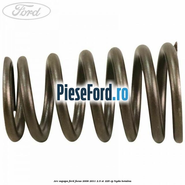 Arc supapa Ford Focus 2008-2011 2.5 ST 225 cp HYDA benzina
