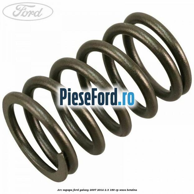 Arc supapa Ford Galaxy 2007-2014 2.3 160 cp SEWA benzina