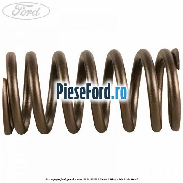 Arc supapa Ford Grand C-Max 2011-2015 1.6 TDCi 115 cp T1DA, T1DB diesel
