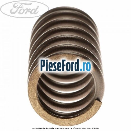 Arc supapa Ford Grand C-Max 2011-2015 1.6 Ti 125 cp Arc supapa Ford Grand C-Max 2011-2015 1.6 Ti 125 cp PNDA, PNDD benzina