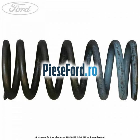 Arc supapa Ford Ka plus Active 2019-2020 1.5 Ti 120 cp dragon benzina