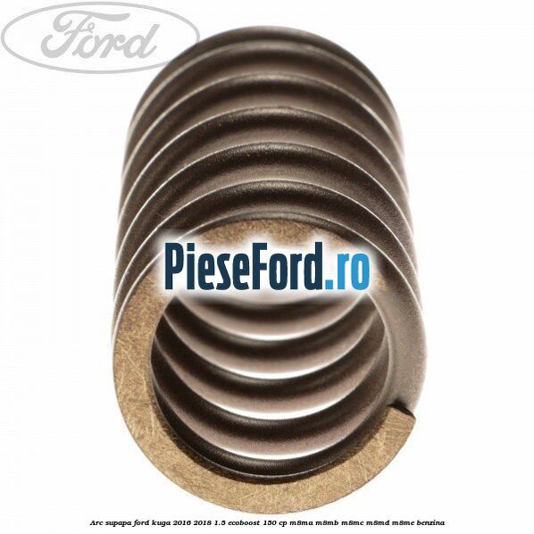 Arc supapa Ford Kuga 2016-2018 1.5 EcoBoost 150 cp M8MA, M8MB, M8MC, M8MD, M8ME benzina