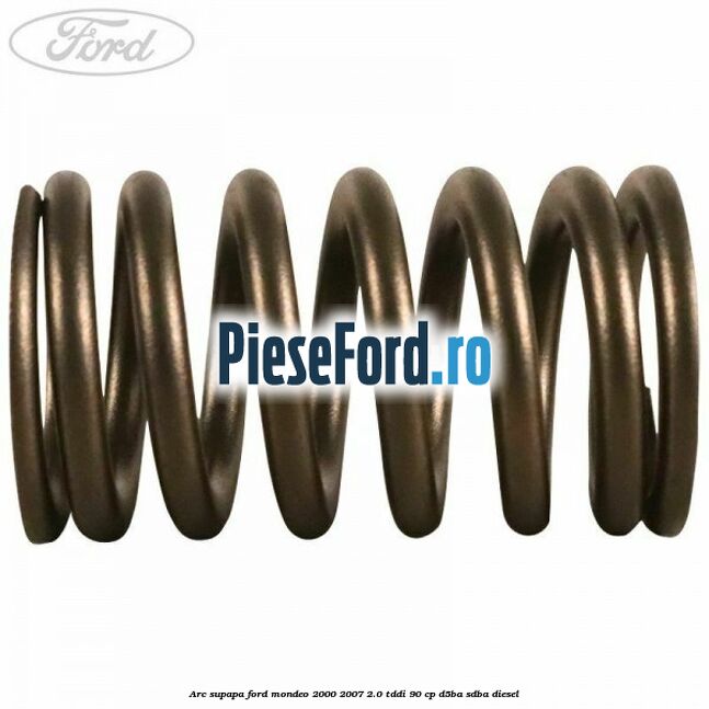 Arc supapa Ford Mondeo 2000-2007 2.0 TDDI 90 cp D5BA, SDBA diesel