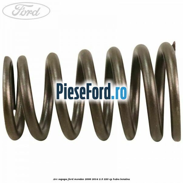 Arc supapa Ford Mondeo 2008-2014 2.5 220 cp HUBA benzina