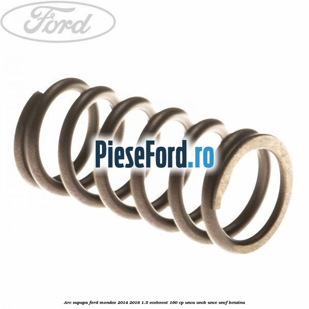 Arc supapa Ford Mondeo 2014-2018 1.5 EcoBoost 160 cp UNCA, UNCB, UNCE, UNCF benzina