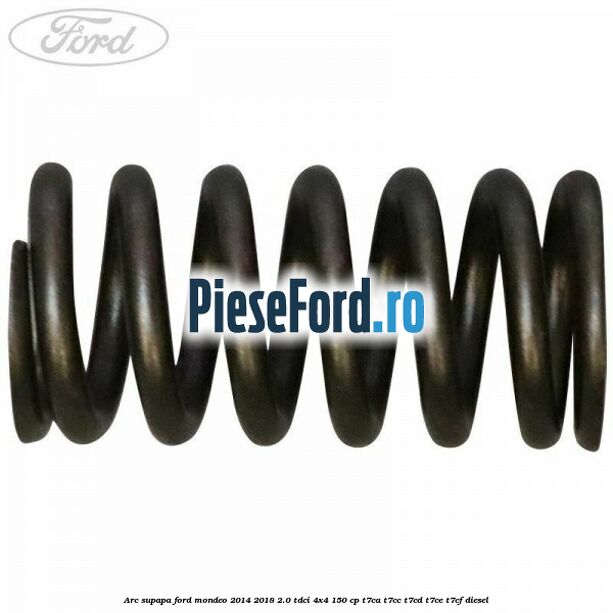 Arc supapa Ford Mondeo 2014-2018 2.0 TDCi 4x4 150 cp Arc supapa Ford Mondeo 2014-2018 2.0 TDCi 4x4 150 cp T7CA, T7CC, T7CD, T7CE, T7CF diesel
