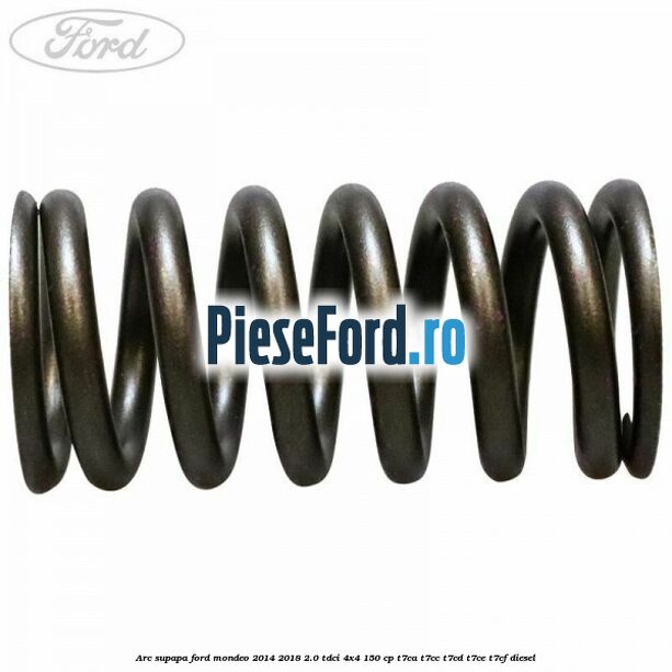 Arc supapa Ford Mondeo 2014-2018 2.0 TDCi 4x4 150 cp Arc supapa Ford Mondeo 2014-2018 2.0 TDCi 4x4 150 cp T7CA, T7CC, T7CD, T7CE, T7CF diesel