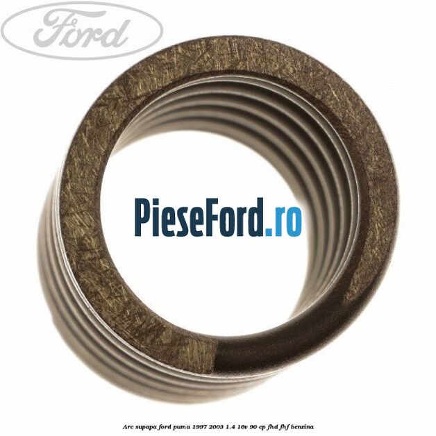 Arc supapa Ford Puma 1997-2003 1.4 16V 90 cp Arc supapa Ford Puma 1997-2003 1.4 16V 90 cp FHD, FHF benzina
