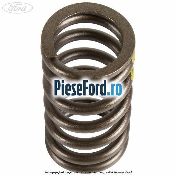 Arc supapa Ford Ranger 2006-2012 3.0 TDCi 156 cp MD30DITC, WEAT diesel