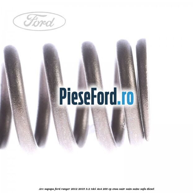 Arc supapa Ford Ranger 2012-2015 3.2 TDCi 4x4 200 cp ENSA, SA2R, SA2S, SA2W, SAFA diesel