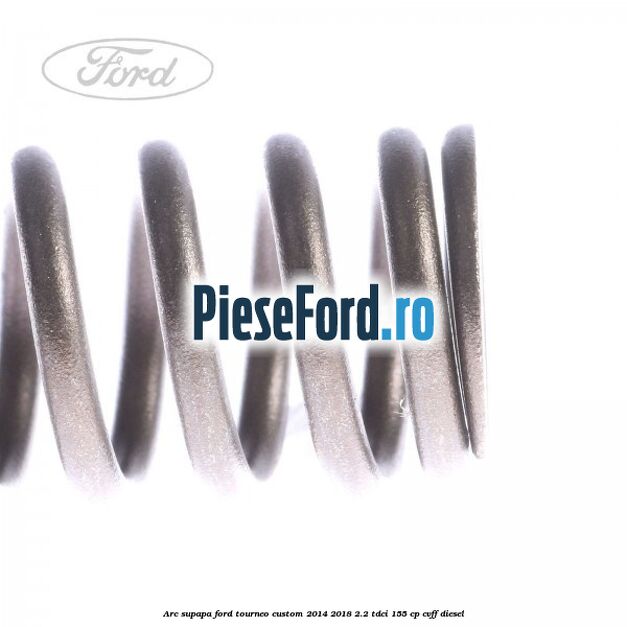 Arc supapa Ford Tourneo Custom 2014-2018 2.2 TDCi 155 cp CVFF diesel