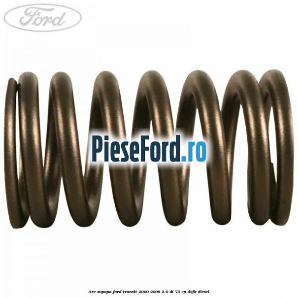Arc supapa Ford Transit 2000-2006 2.0 DI 75 cp D3FA diesel