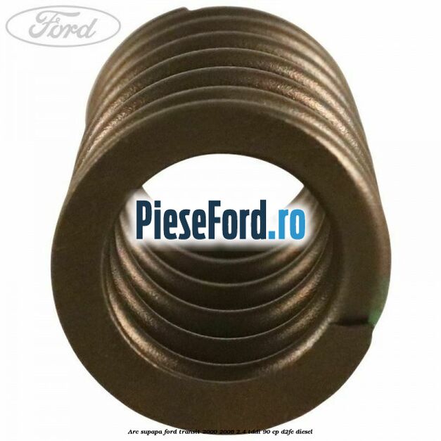 Arc supapa Ford Transit 2000-2006 2.4 TDdi 90 cp D2FE diesel