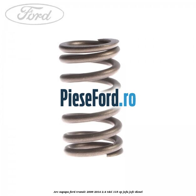 Arc supapa Ford Transit 2006-2014 2.4 TDCi 115 cp JXFA, JXFC diesel