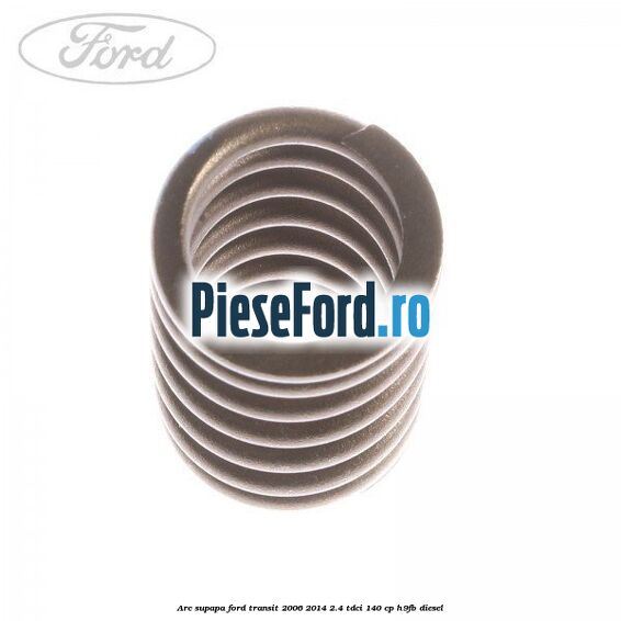 Arc supapa Ford Transit 2006-2014 2.4 TDCi 140 cp H9FB diesel