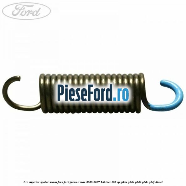 Arc superior spatar scaun fata Ford Focus C-Max 2003-2007 1.6 TDCi 109 cp G8DA, G8DB, G8DD, G8DE, G8DF diesel
