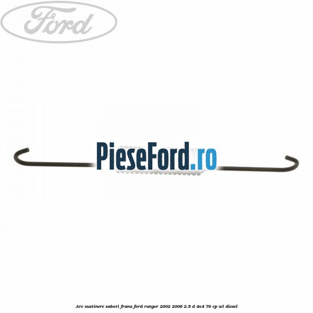 Arc sustinere saboti frana Ford Ranger 2002-2006 2.5 D 4x4 78 cp WL diesel