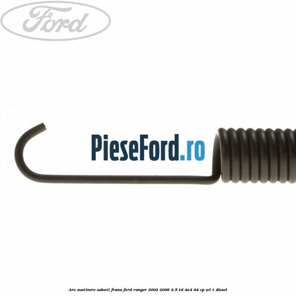 Arc sustinere saboti frana Ford Ranger 2002-2006 2.5 TD 4x4 84 cp WL-T diesel