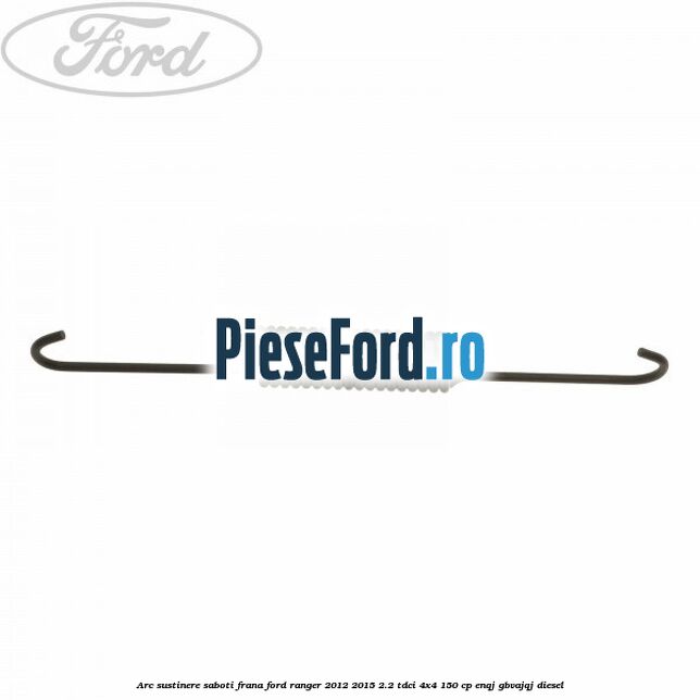 Arc sustinere saboti frana Ford Ranger 2012-2015 2.2 TDCi 4x4 150 cp ENQJ, GBVAJQJ diesel