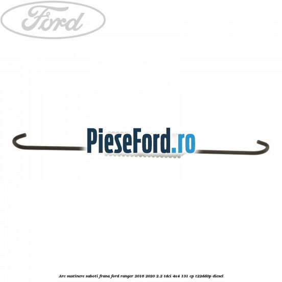 Arc sustinere saboti frana Ford Ranger 2016-2020 2.2 TDCi 4x4 131 cp T22DD0P diesel